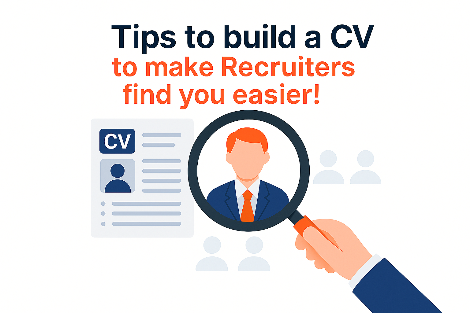 Tips to build a CV to make Recruiters find you easier!
